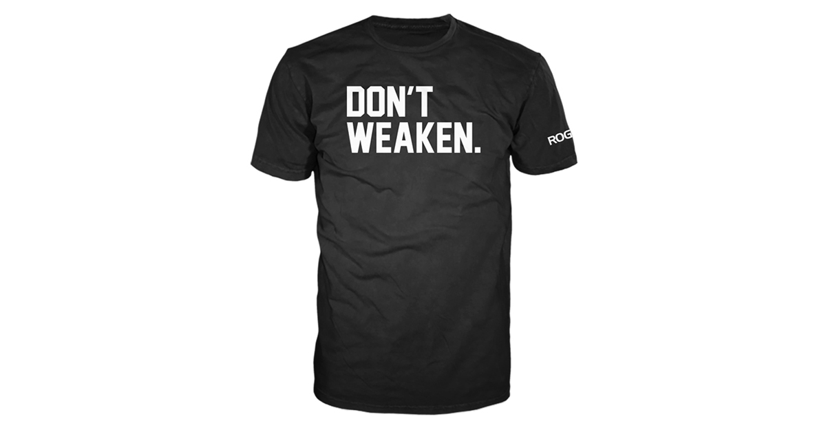 Rogue Don't Weaken TShirt Black Rogue Fitness